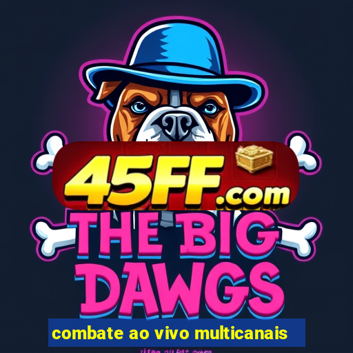 combate ao vivo multicanais